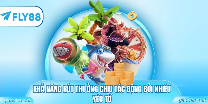 Bắn Cá Đổi Thưởng Với Tính Năng Giải Trí Đổi Thưởng Hot Hit 2 Khả năng rút thưởng chịu tác động bởi nhiều yếu tố