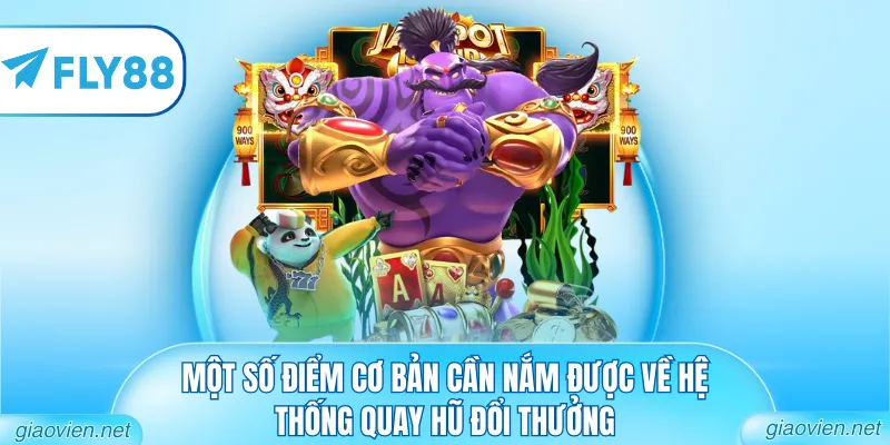 Nổ Hũ FLY88 - Cơ Hội Chinh Phục Jackpot Hấp Dẫn 2026 1 Một số điểm cơ bản cần nắm được về hệ thống quay hũ đổi thưởng